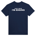 DON'T MOVE I'M EDGING - TEE – Navy