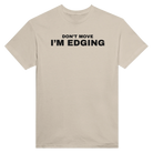 DON'T MOVE I'M EDGING - TEE – Sand