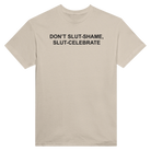 DON'T SLUT-SHAME, SLUT-CELEBRATE - TEE – Sand