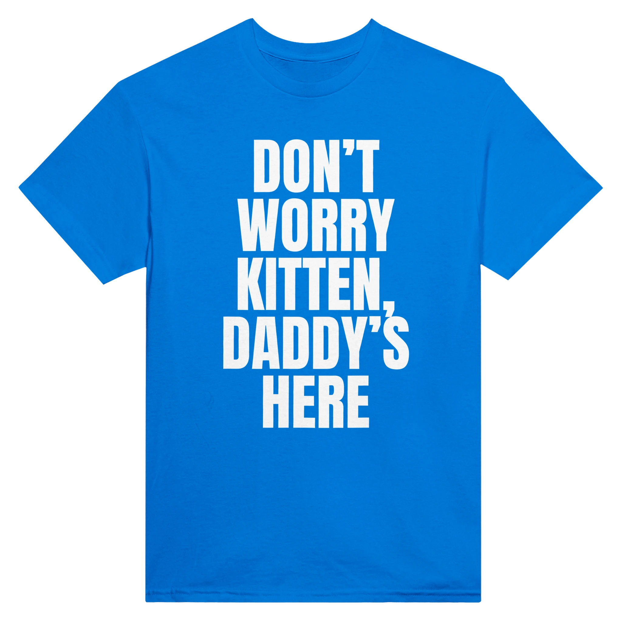 DON'T WORRY KITTEN, DADDY'S HERE - TEE – Royal