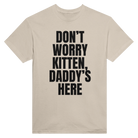 DON'T WORRY KITTEN, DADDY'S HERE - TEE – Sand