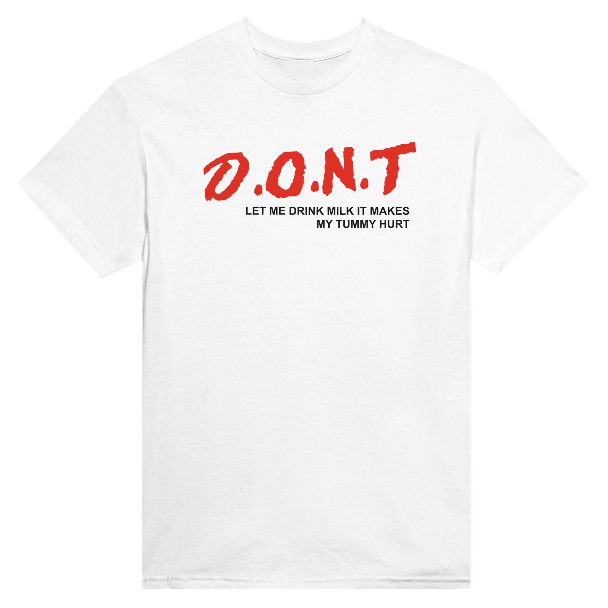 D.O.N.T LET ME DRINK MILK IT MAKES MY TUMMY HURT - TEE – White