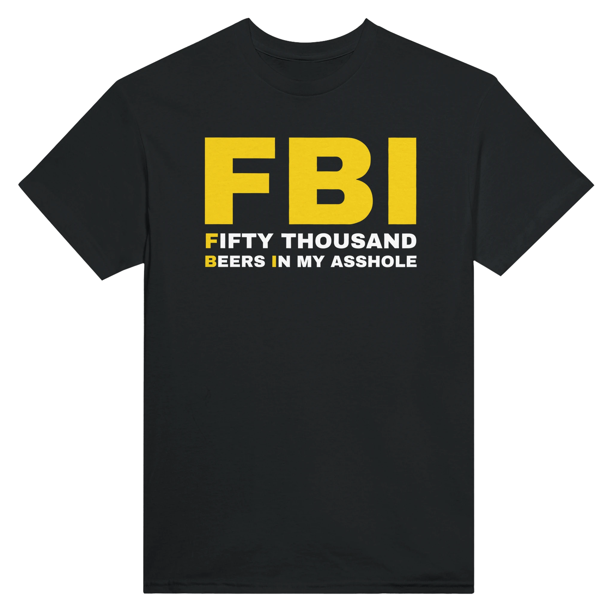 FBI FIFTY THOUSAND BEERS IN MY ASSHOLE - TEE – Black