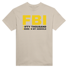 FBI FIFTY THOUSAND BEERS IN MY ASSHOLE - TEE – Sand