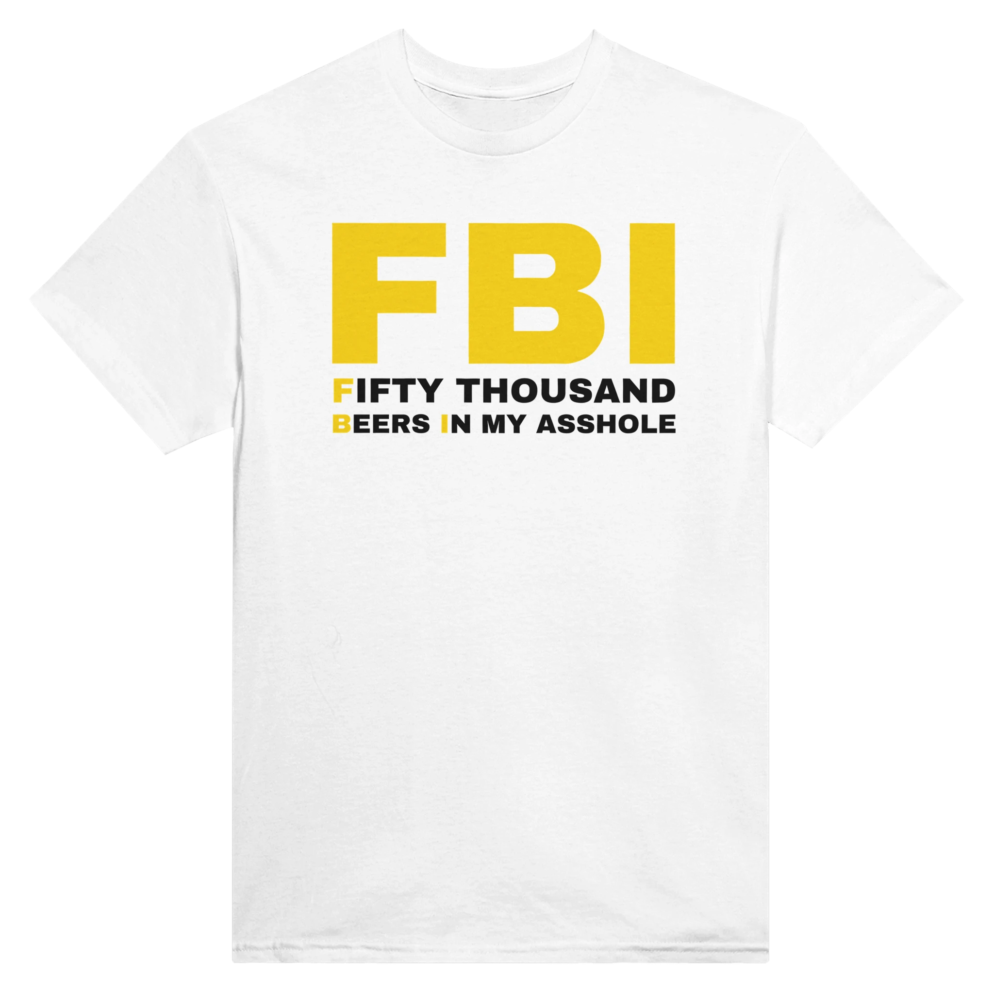 FBI FIFTY THOUSAND BEERS IN MY ASSHOLE - TEE – White