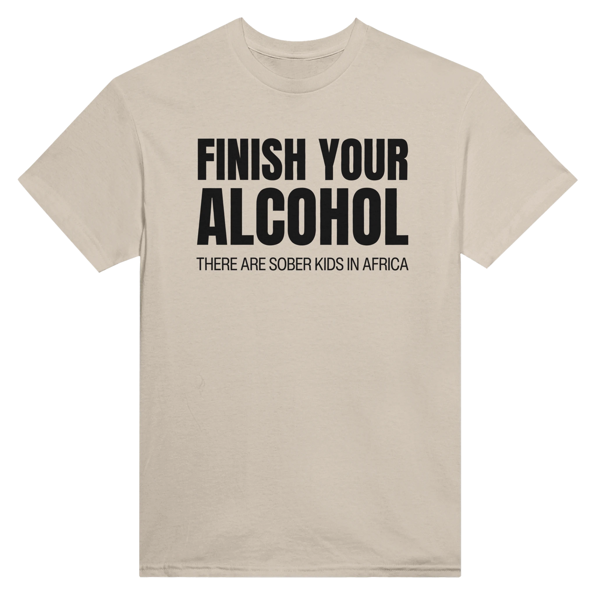 FINISH YOUR ALCOHOL THERE ARE SOBER KIDS IN AFRICA - TEE – Sand