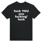 FUCK YOU YOU FUCKING' FUCK - TEE – Black
