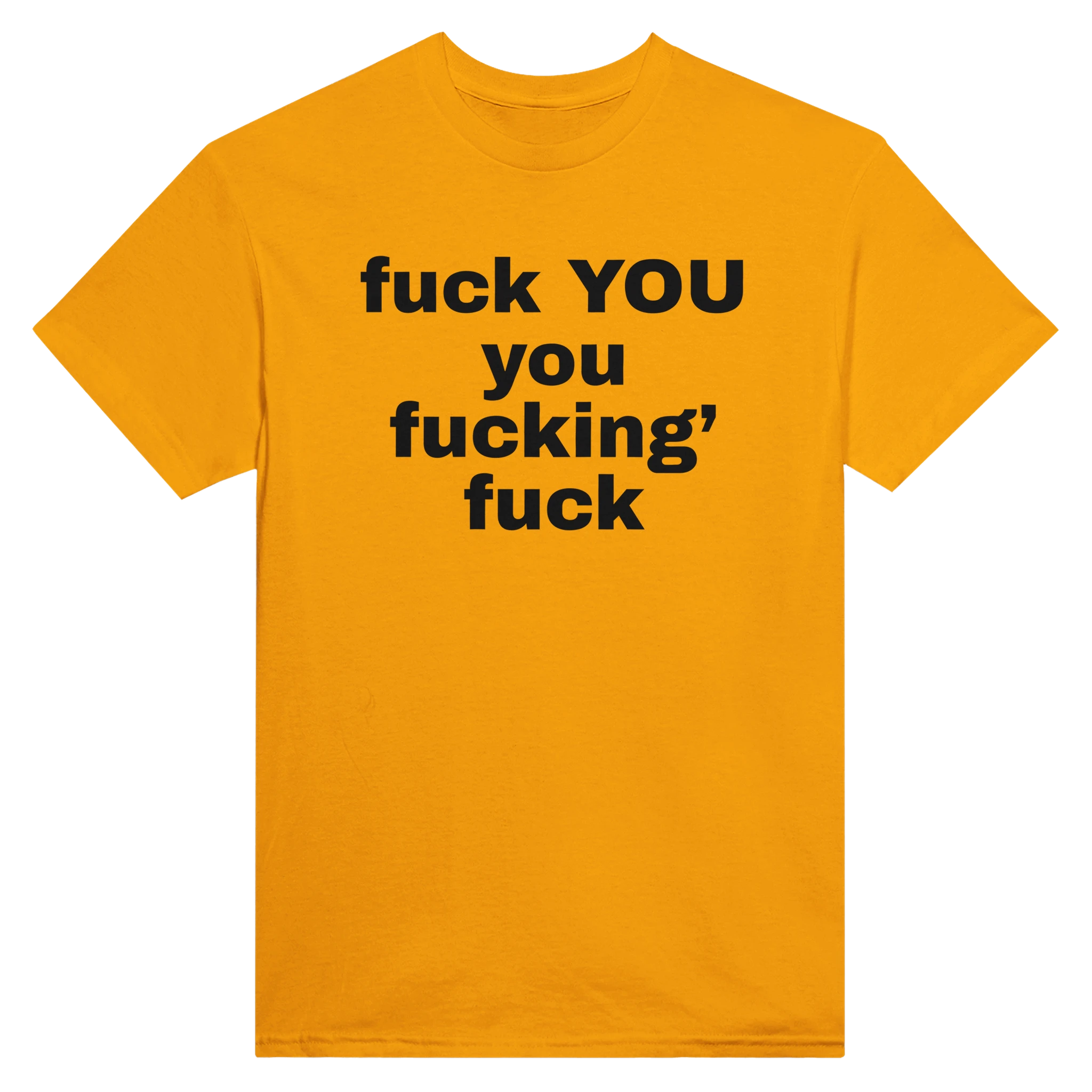 FUCK YOU YOU FUCKING' FUCK - TEE – Gold
