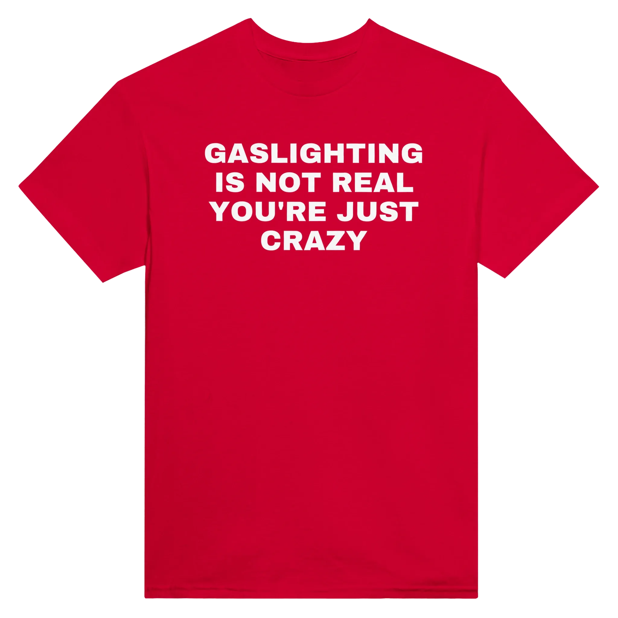 GASLIGHTING IS NOT REAL YOU'RE CRAZY - TEE – Red