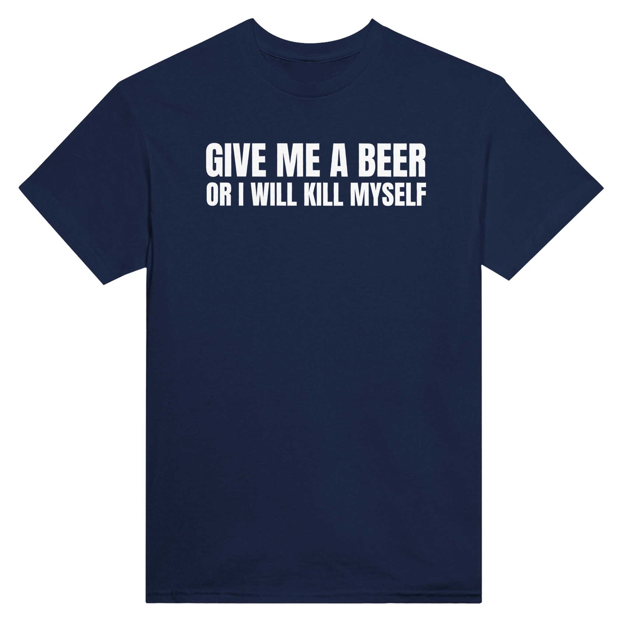 GIVE ME A BEER OR I WILL KILL MYSELF - TEE – Navy