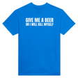 GIVE ME A BEER OR I WILL KILL MYSELF - TEE – Royal