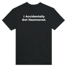 I ACCIDENTALLY GOT HAMMERED. - TEE – Black