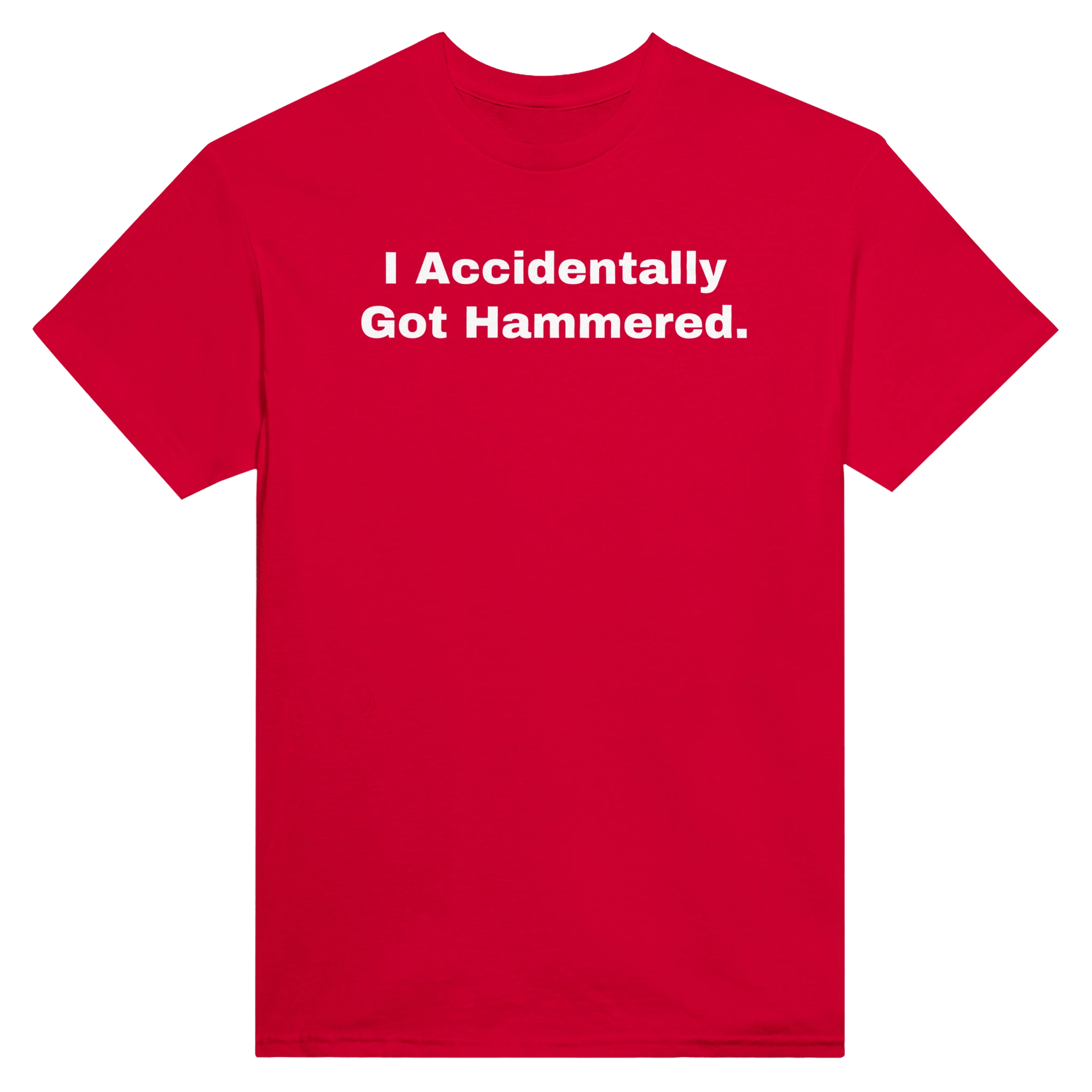 I ACCIDENTALLY GOT HAMMERED. - TEE – Red