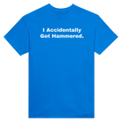 I ACCIDENTALLY GOT HAMMERED. - TEE – Royal