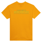 I CAME HERE TO DRINK AND FUCK AND I'M ALMOST DONE DRINKING - TEE – Gold