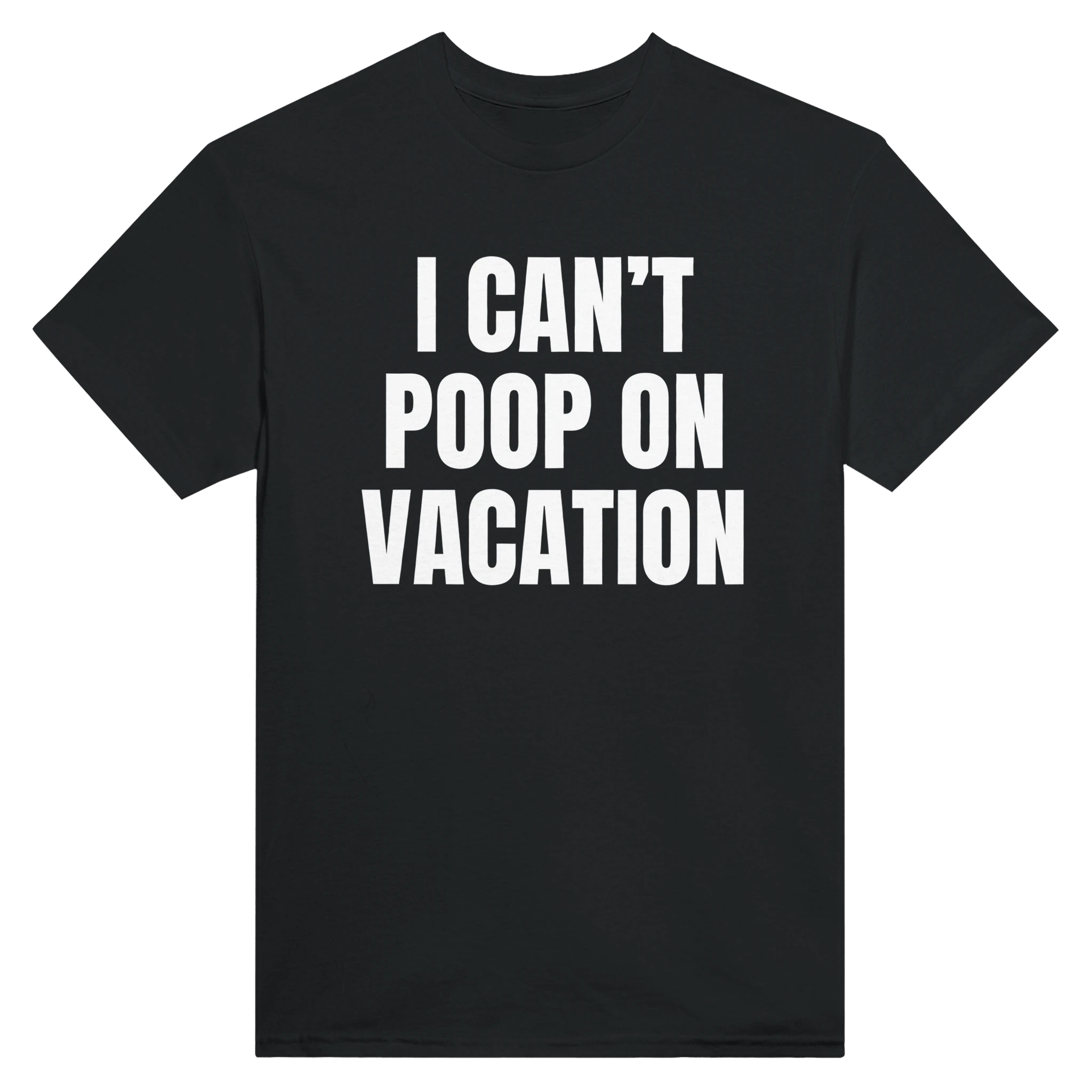 I CAN'T POOP ON VACATION - TEE – Black