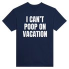 I CAN'T POOP ON VACATION - TEE – Navy