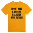I DON'T NEED A VACCINE I ALDREADY HAVE AUTISM - TEE – Gold