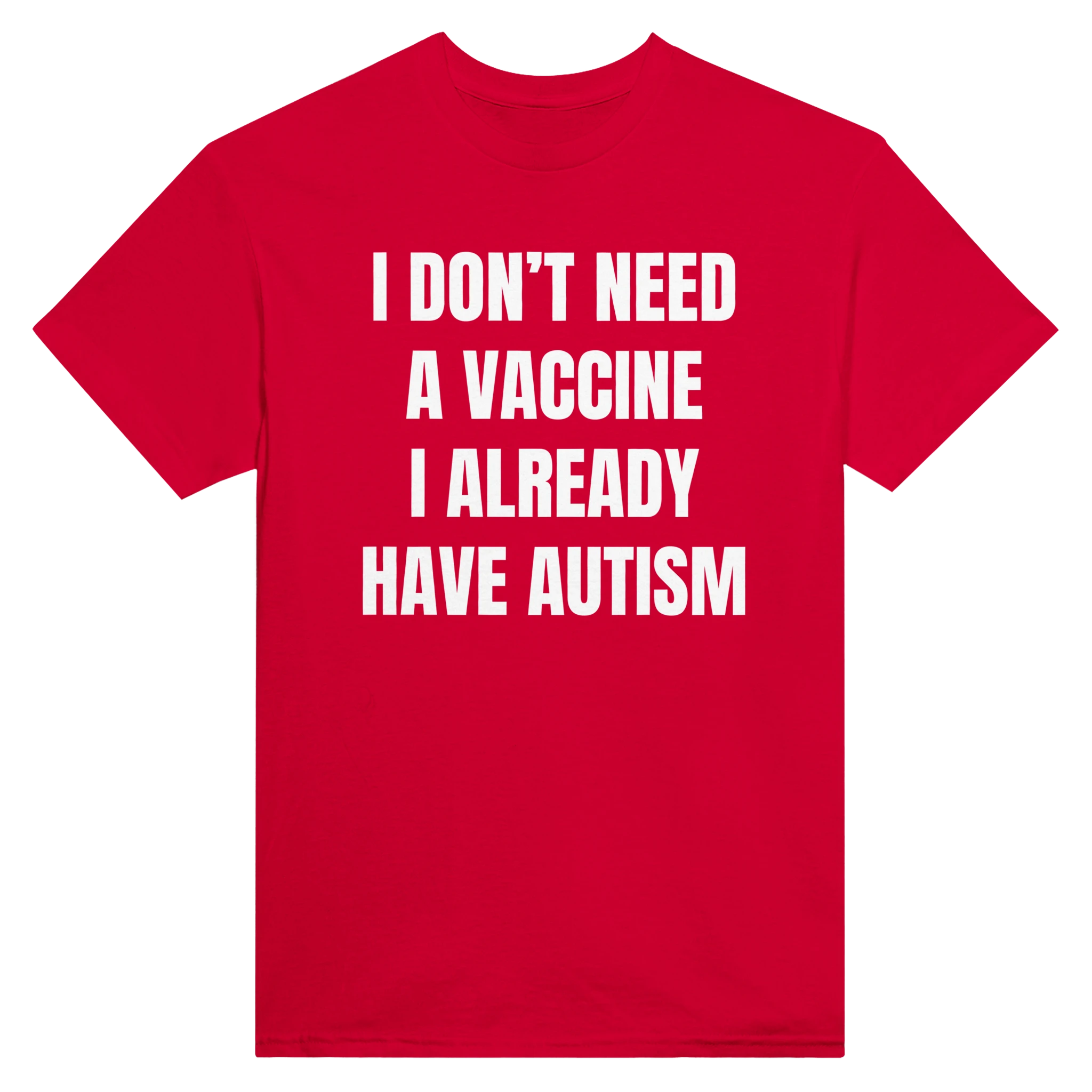 I DON'T NEED A VACCINE I ALDREADY HAVE AUTISM - TEE – Red