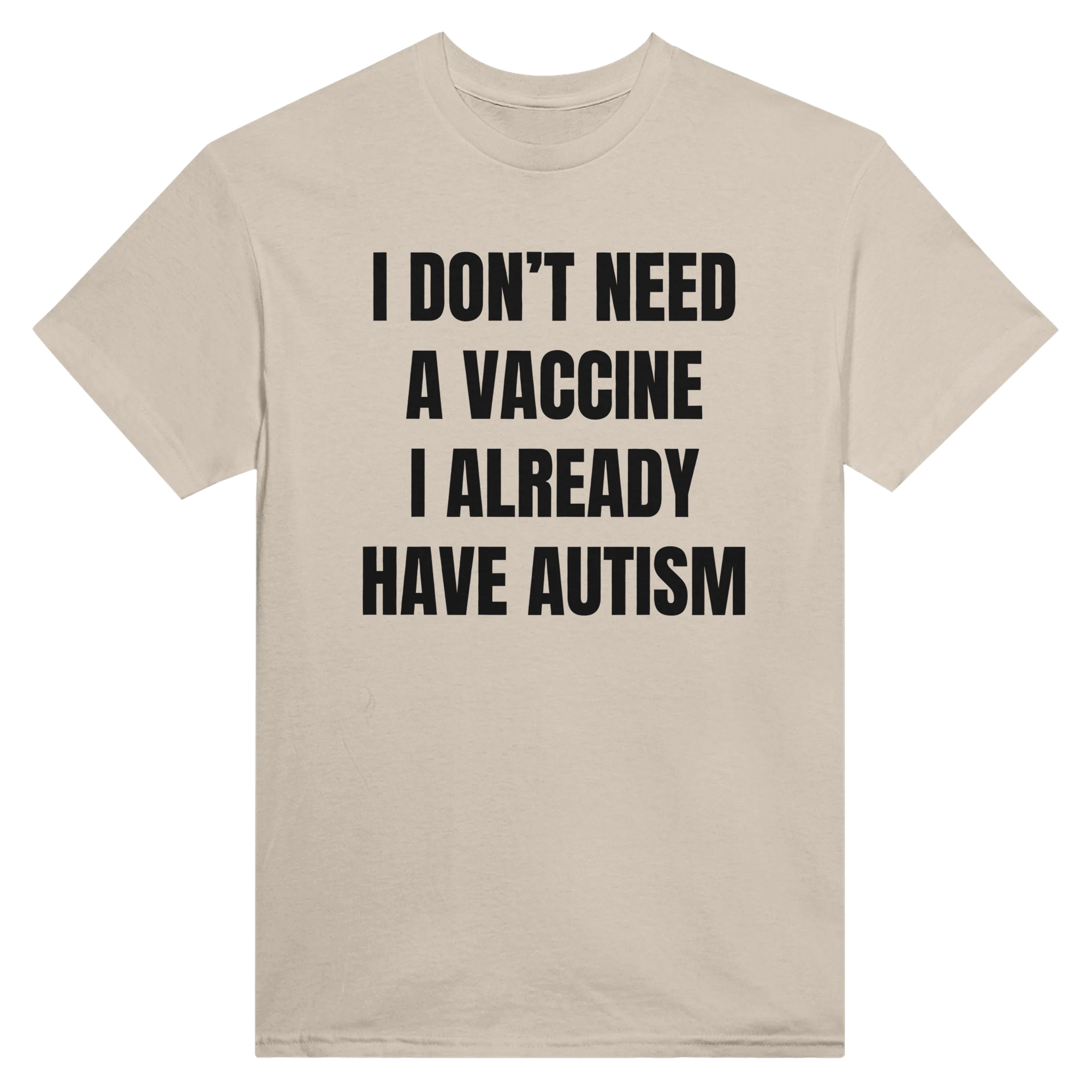 I DON'T NEED A VACCINE I ALDREADY HAVE AUTISM - TEE – Sand