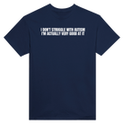 I DON'T STRUGGLE WITH AUTISM I'M ACTUALLY VERY GOOD AT IT - TEE – Navy