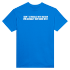 I DON'T STRUGGLE WITH AUTISM I'M ACTUALLY VERY GOOD AT IT - TEE – Royal