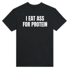 I EAT ASS FOR PROTEIN - TEE – Black