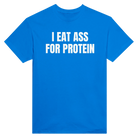 I EAT ASS FOR PROTEIN - TEE – Royal