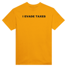 I EVADE TAXES - TEE – Gold