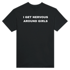 I GET NERVOUS AROUND GIRLS -TEE – Black