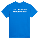 I GET NERVOUS AROUND GIRLS -TEE – Royal