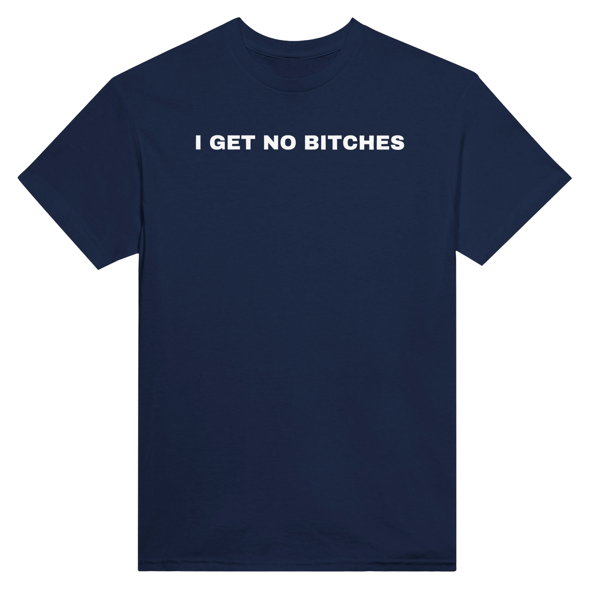 I GET NO BITCHES - TEE – Navy