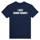 I HATE DERIOD CRAMPS - TEE – Navy