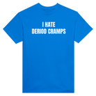 I HATE DERIOD CRAMPS - TEE – Royal