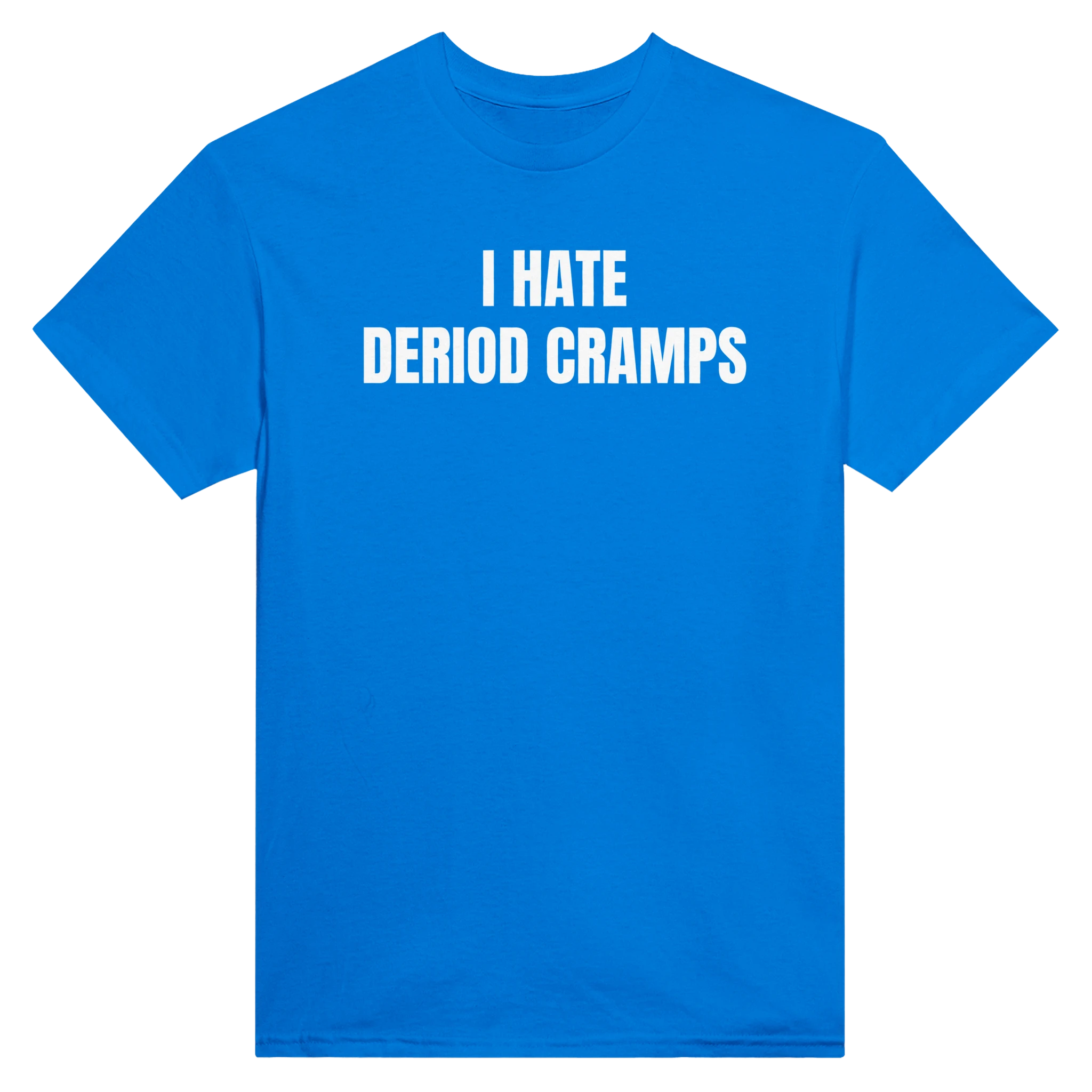 I HATE DERIOD CRAMPS - TEE – Royal