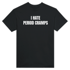 I HATE PERIOD CRAMPS - TEE – Black