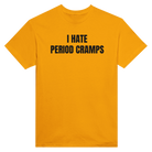 I HATE PERIOD CRAMPS - TEE – Gold