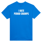 I HATE PERIOD CRAMPS - TEE – Royal
