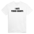 I HATE PERIOD CRAMPS - TEE – White