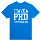 I HAVE A PHD PRETTY HUGE DICK - TEE – Royal