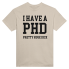 I HAVE A PHD PRETTY HUGE DICK - TEE – Sand