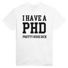 I HAVE A PHD PRETTY HUGE DICK - TEE – White