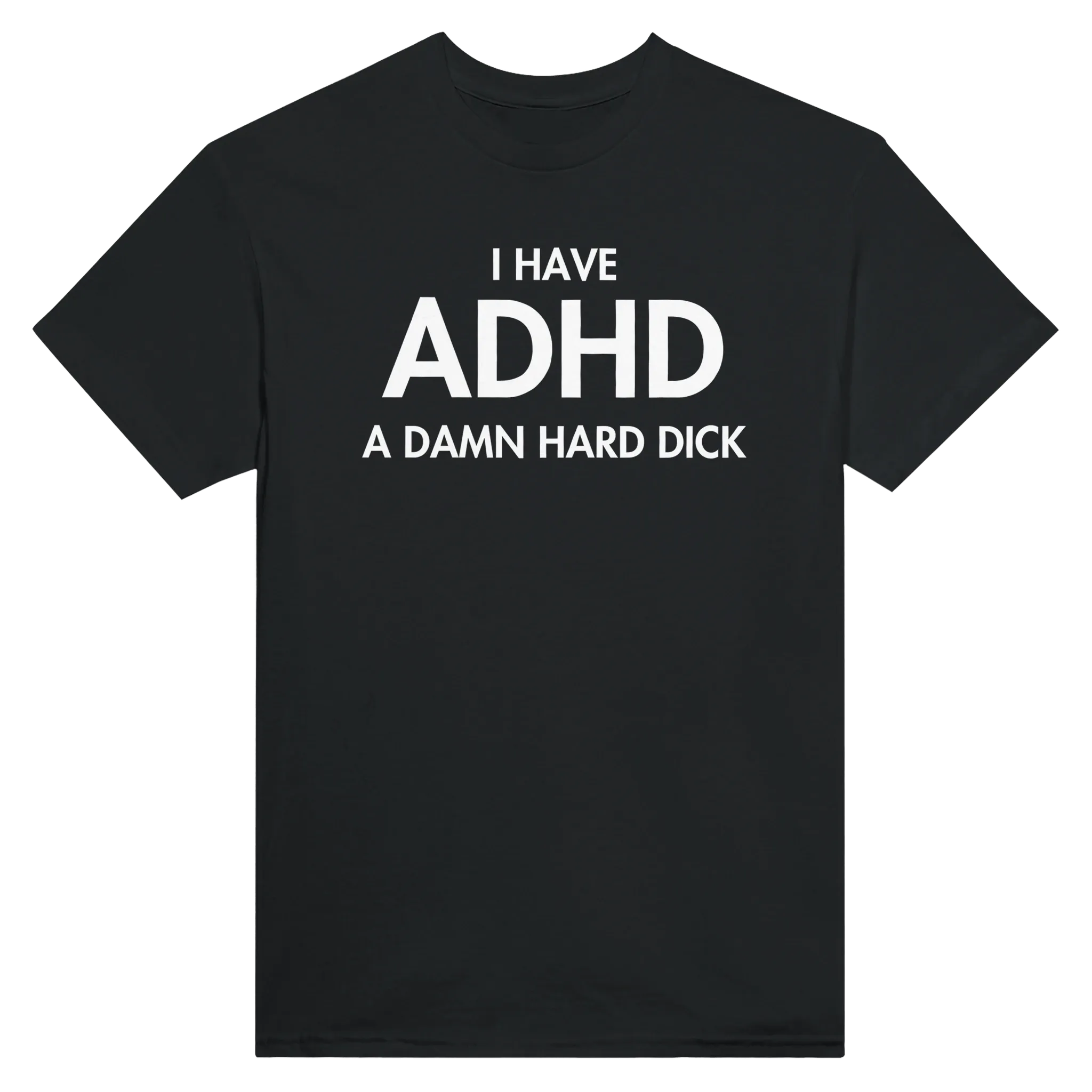 I HAVE ADHD A DAMN HARD DICK - TEE – Black