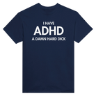 I HAVE ADHD A DAMN HARD DICK - TEE – Navy