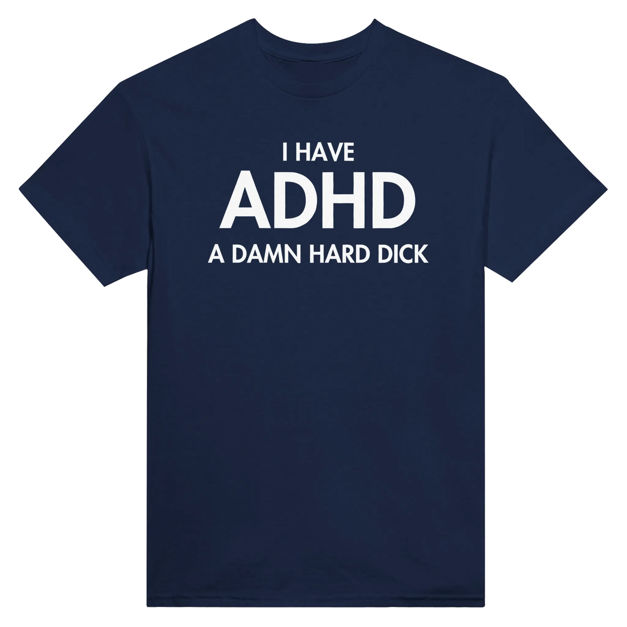 I HAVE ADHD A DAMN HARD DICK - TEE – Navy