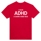 I HAVE ADHD A DAMN HARD DICK - TEE – Red