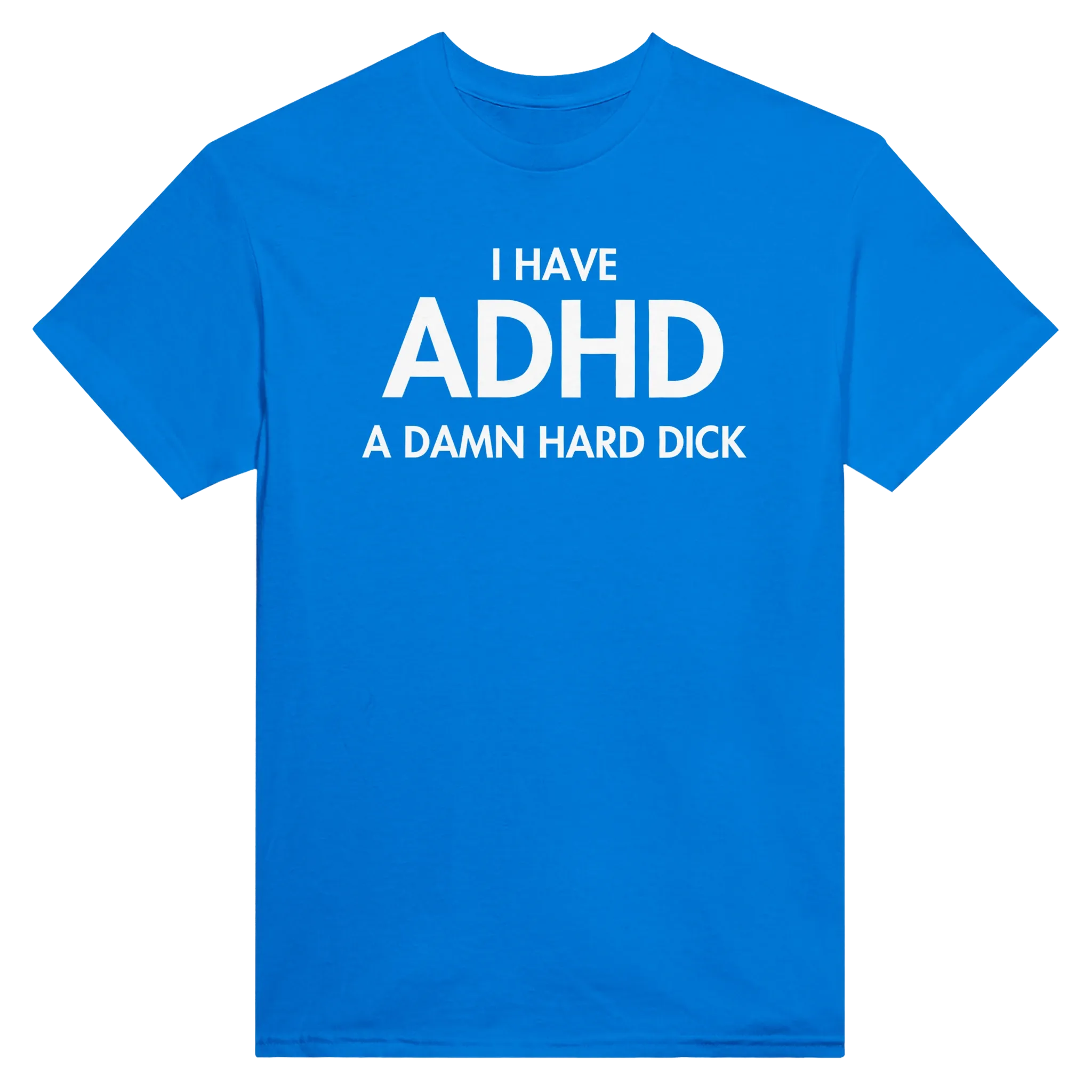 I HAVE ADHD A DAMN HARD DICK - TEE – Royal