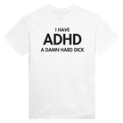 I HAVE ADHD A DAMN HARD DICK - TEE – White