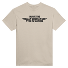 I HAVE THE "REALLY GOOD AT SEX" TYPE OF AUTISM - TEE – Sand
