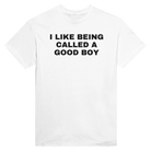 I LIKE BEING CALLED A GOOD BOY - TEE – White
